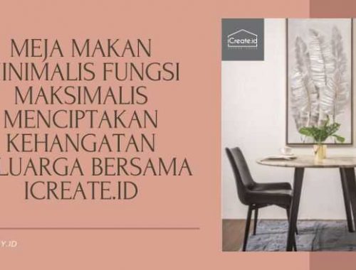 meja makan minimalis fungsi maksimalis menciptakan kehangatan keluarga bersama iCreate.id